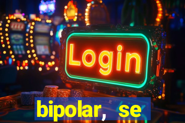 bipolar, se arrepende do que faz